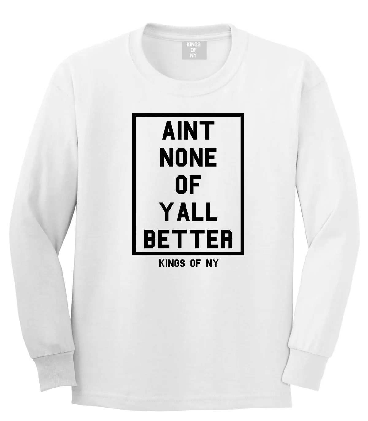 Aint None Of Yall Better Long Sleeve T-Shirt