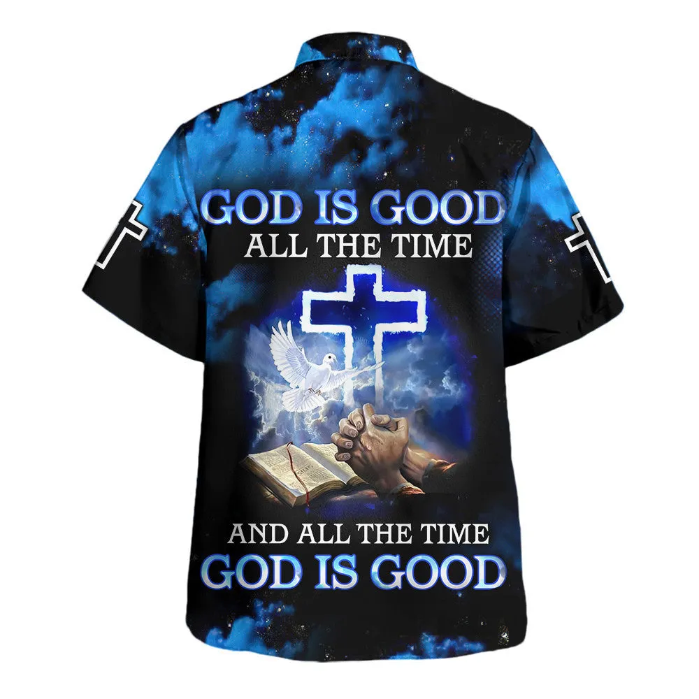 God Is Good All The Time And All The Time God Is Good Hawaiian Shirts For Men And Women - Christian Hawaiian Shirt - Hawaiian Summer Shirts