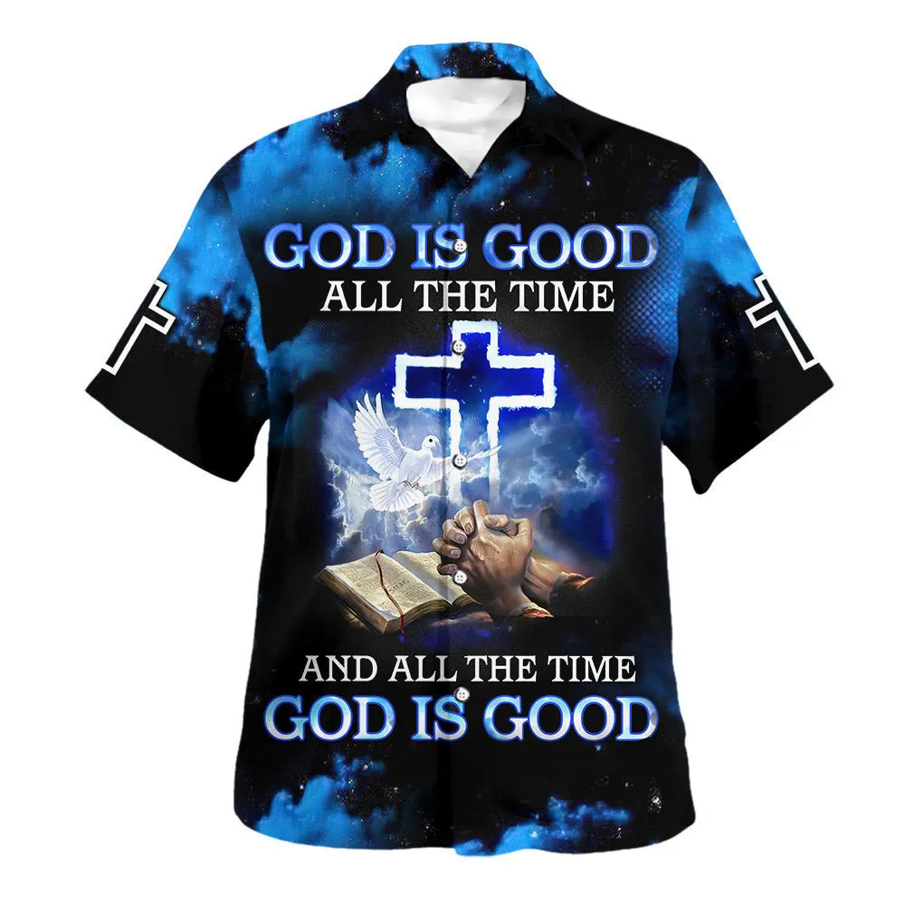 God Is Good All The Time And All The Time God Is Good Hawaiian Shirts For Men And Women - Christian Hawaiian Shirt - Hawaiian Summer Shirts