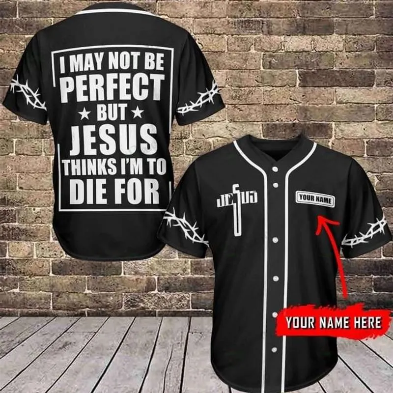 I May Not Be Perfect But Jesus Thinks Cross Custom Baseball Jersey - Personalized Jesus Baseball Jersey For Men and Women