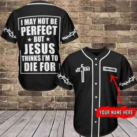 I May Not Be Perfect But Jesus Thinks Cross Custom Baseball Jersey - Personalized Jesus Baseball Jersey For Men and Women